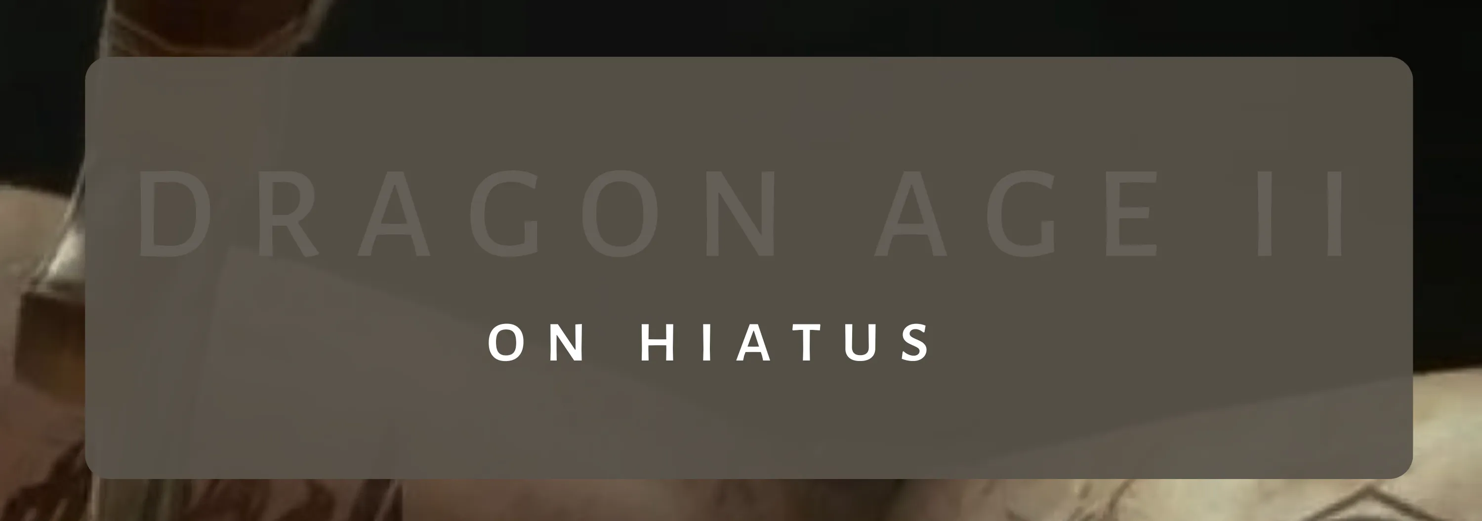 Dragon Age II - On Hiatus