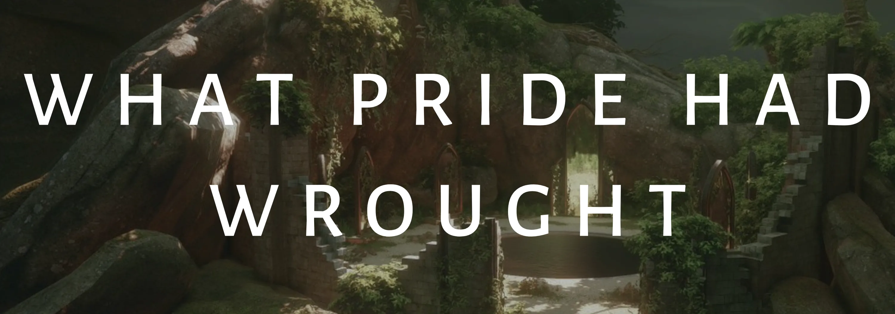 What Pride Had Wrought